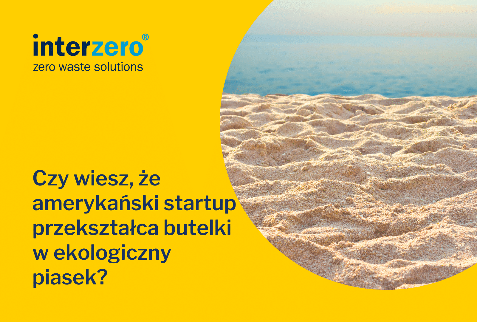 Czy wiesz, że amerykański startup przekształca butelki w ekologiczny piasek?